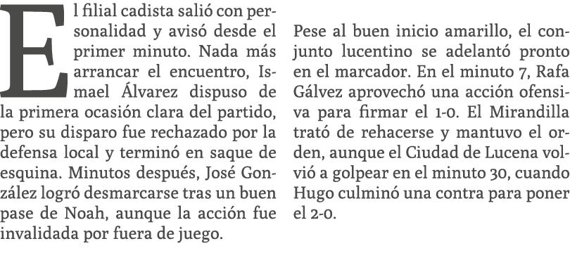 El filial cadista sali con personalidad y avis  desde el primer minuto. Nada m s arrancar el encuentro, Ismael  lvar...