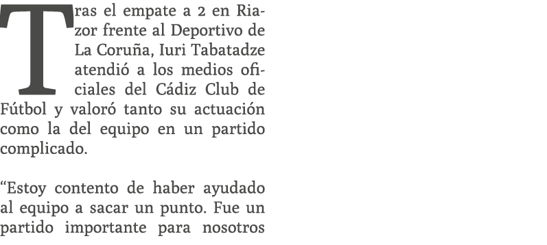 Tras el empate a 2 en Riazor frente al Deportivo de La Coru a, Iuri Tabatadze atendi a los medios oficiales del C di...
