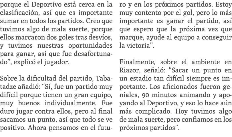 porque el Deportivo est cerca en la clasificaci n, as  que es importante sumar en todos los partidos. Creo que tuvim...
