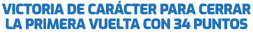 Victoria de car cter para cerrar la primera vuelta con 34 puntos