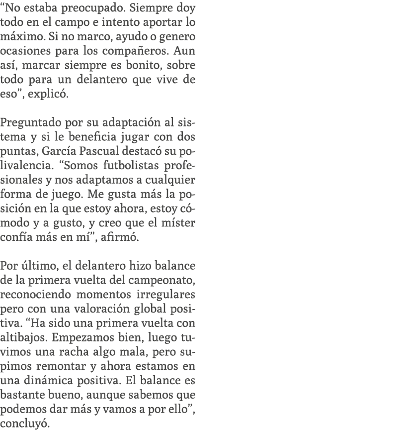 “No estaba preocupado. Siempre doy todo en el campo e intento aportar lo m ximo. Si no marco, ayudo o genero ocasione...
