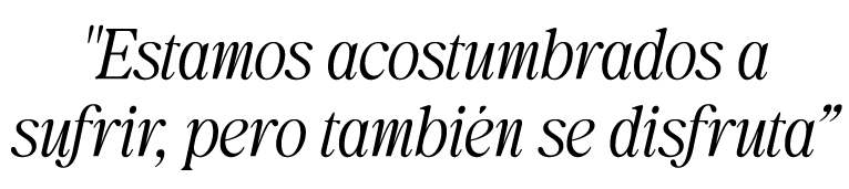 \“Estamos acostumbrados a sufrir, pero tambi n se disfruta”