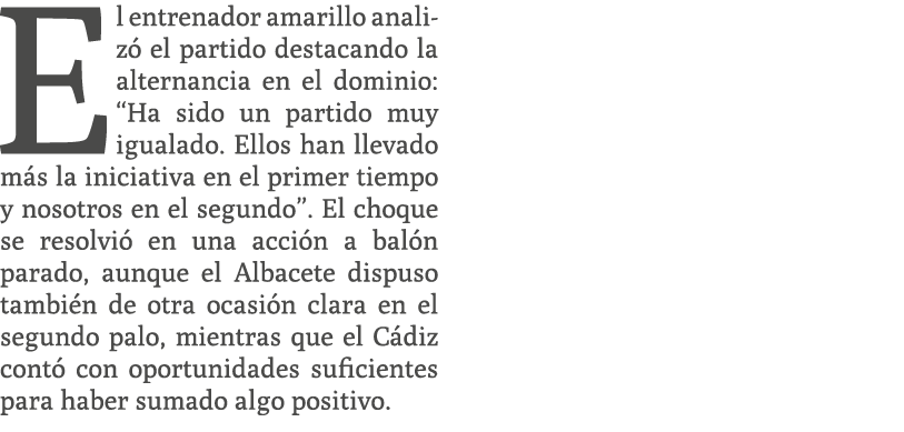 El entrenador amarillo analiz el partido destacando la alternancia en el dominio: “Ha sido un partido muy igualado. ...