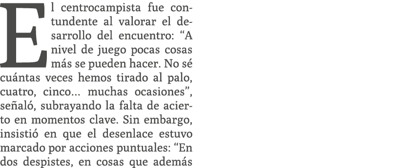 El centrocampista fue contundente al valorar el desarrollo del encuentro: “A nivel de juego pocas cosas m s se pueden...