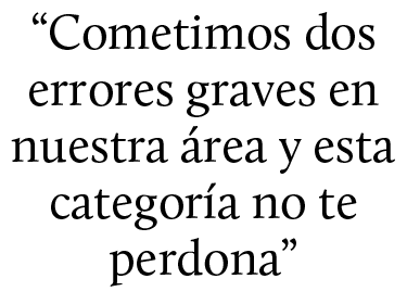 “Cometimos dos errores graves en nuestra rea y esta categor a no te perdona”