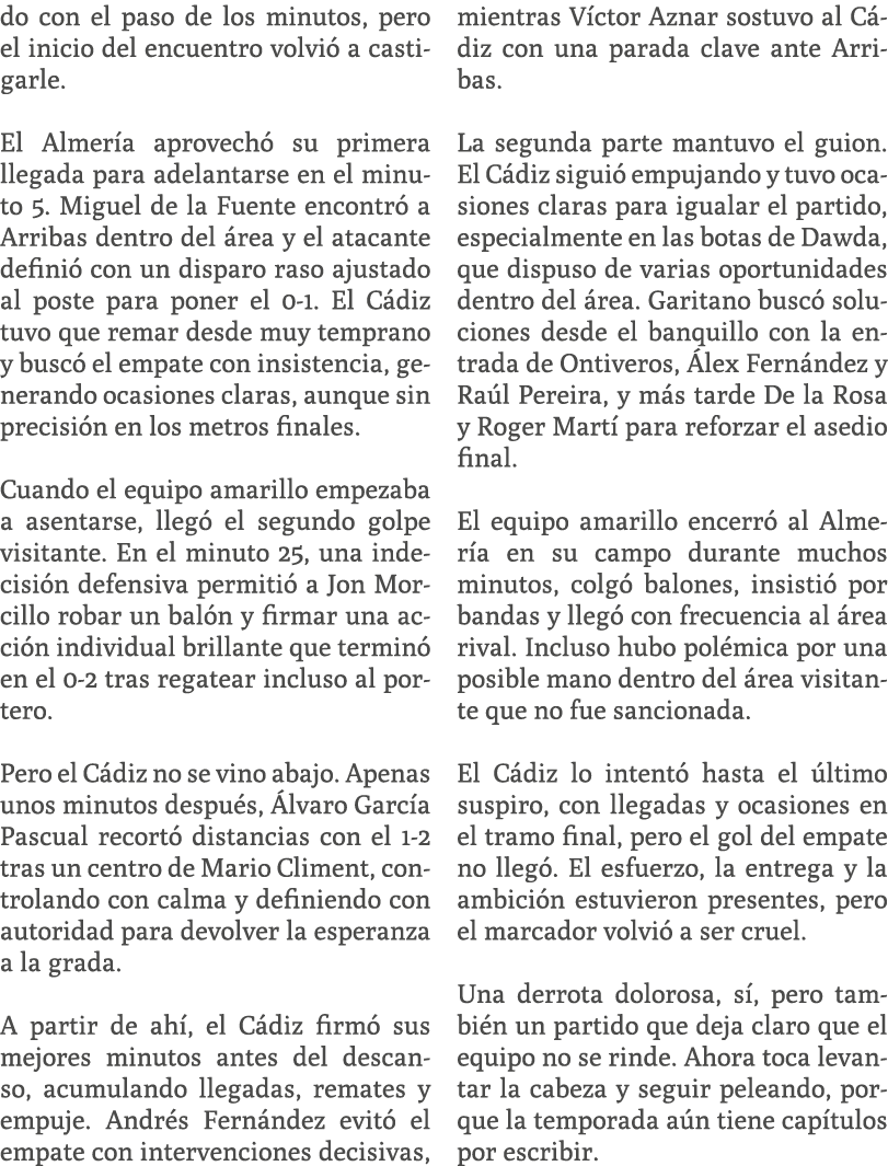 do con el paso de los minutos, pero el inicio del encuentro volvi a castigarle. El Almer a aprovech  su primera lleg...