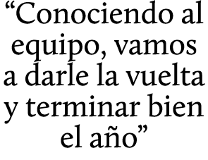“Conociendo al equipo, vamos a darle la vuelta y terminar bien el a o”