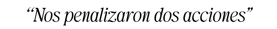 “Nos penalizaron dos acciones”