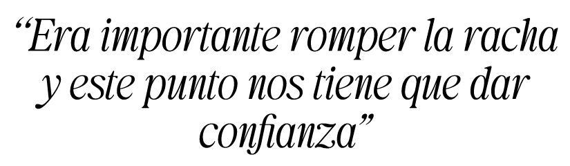 “Era importante romper la racha y este punto nos tiene que dar confianza”