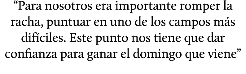 “Para nosotros era importante romper la racha, puntuar en uno de los campos m s dif ciles. Este punto nos tiene que d...