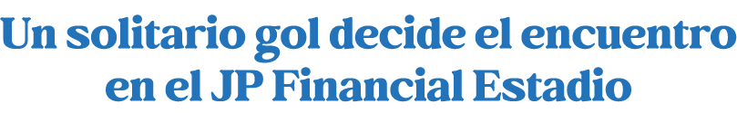 Un solitario gol decide el encuentro en el JP Financial Estadio