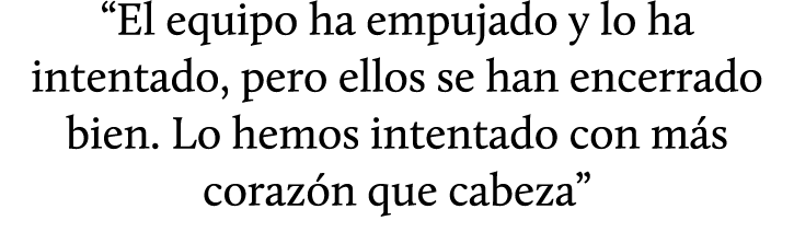 “El equipo ha empujado y lo ha intentado, pero ellos se han encerrado bien. Lo hemos intentado con m s coraz n que ca...