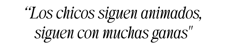 “Los chicos siguen animados, siguen con muchas ganas\“