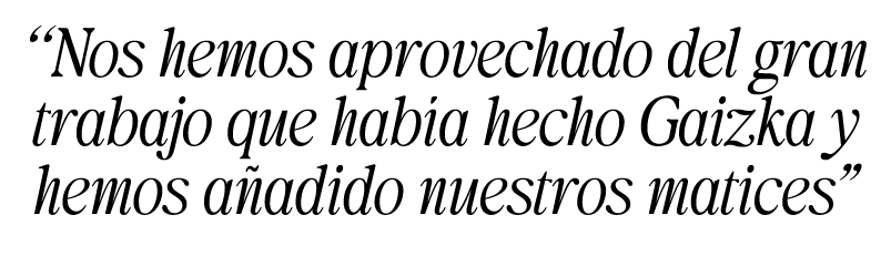“Nos hemos aprovechado del gran trabajo que hab a hecho Gaizka y hemos a adido nuestros matices”
