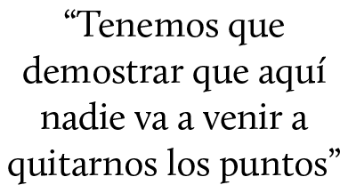 “Tenemos que demostrar que aqu nadie va a venir a quitarnos los puntos”