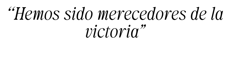 “Hemos sido merecedores de la victoria”