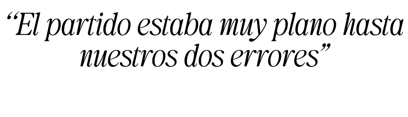 “El partido estaba muy plano hasta nuestros dos errores”