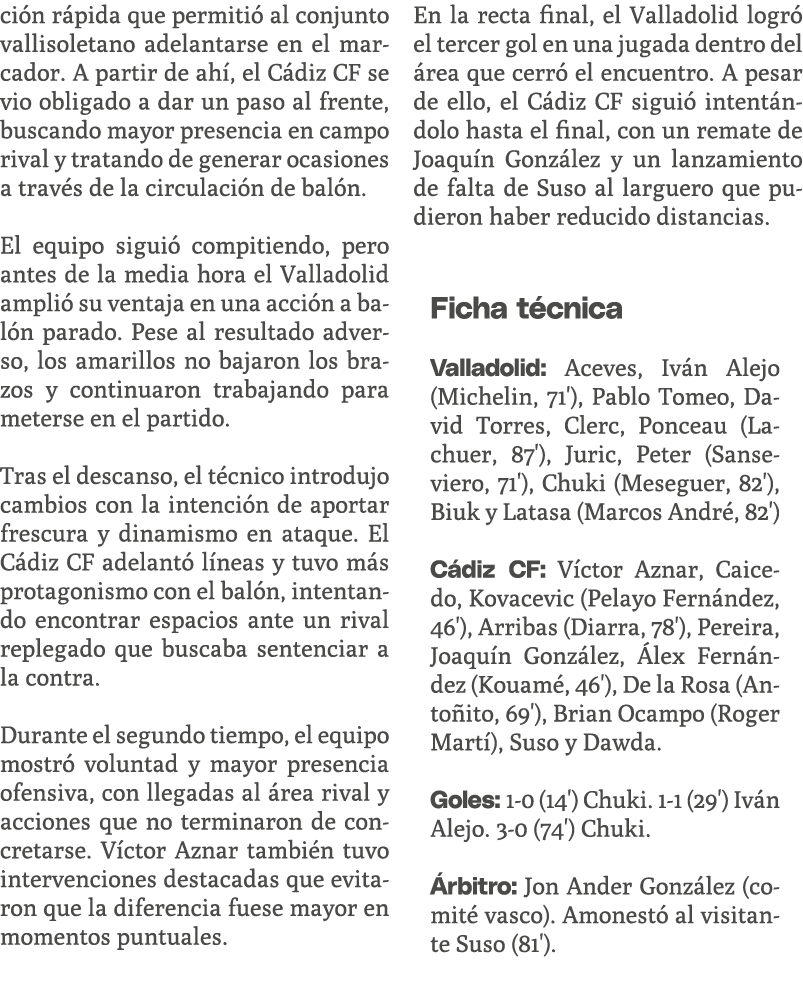 ci n r pida que permiti al conjunto vallisoletano adelantarse en el marcador. A partir de ah , el C diz CF se vio ob...