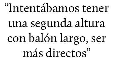 “Intent bamos tener una segunda altura con bal n largo, ser m s directos”