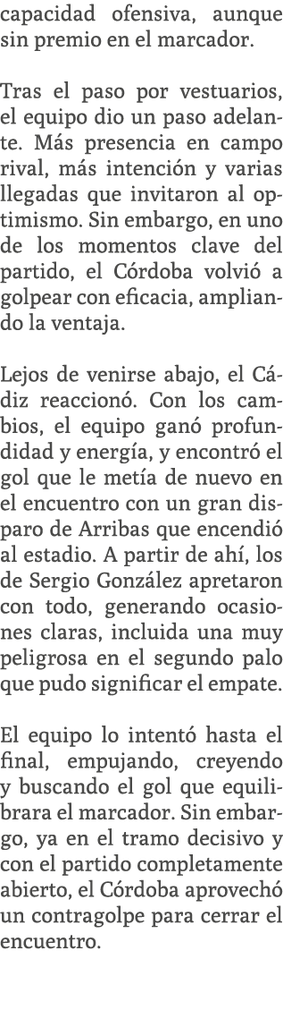 capacidad ofensiva, aunque sin premio en el marcador. Tras el paso por vestuarios, el equipo dio un paso adelante. M ...