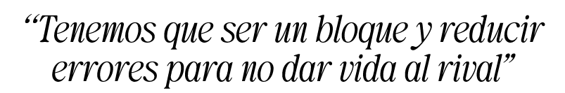 “Tenemos que ser un bloque y reducir errores para no dar vida al rival”
