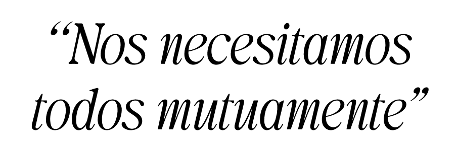 “Nos necesitamos todos mutuamente”