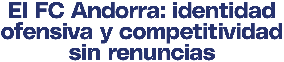 El FC Andorra: identidad ofensiva y competitividad sin renuncias