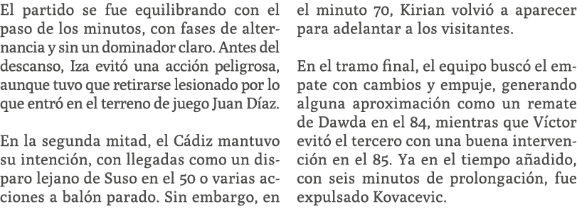 El partido se fue equilibrando con el paso de los minutos, con fases de alternancia y sin un dominador claro. Antes d...