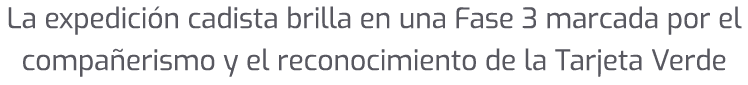 La expedici n cadista brilla en una Fase 3 marcada por el compa erismo y el reconocimiento de la Tarjeta Verde