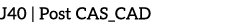 J40 | Post CAS_CAD