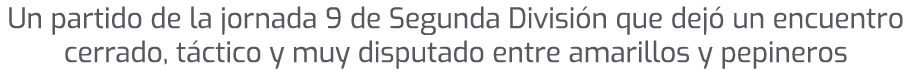 Un partido de la jornada 9 de Segunda Divisi n que dej un encuentro cerrado, t ctico y muy disputado entre amarillos...