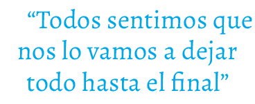 “Todos sentimos que nos lo vamos a dejar todo hasta el final”