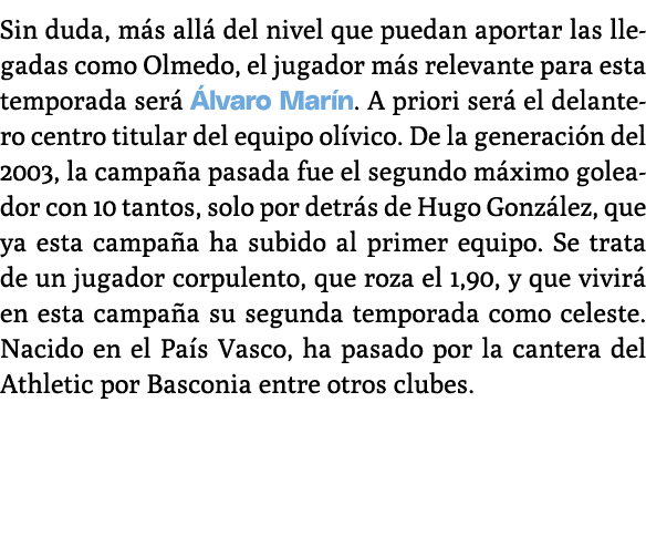 Sin duda, m s all del nivel que puedan aportar las llegadas como Olmedo, el jugador m s relevante para esta temporad...