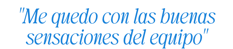 \“Me quedo con las buenas sensaciones del equipo\"