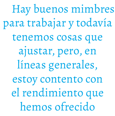 Hay buenos mimbres para trabajar y todav a tenemos cosas que ajustar, pero, en l neas generales, estoy contento con e...