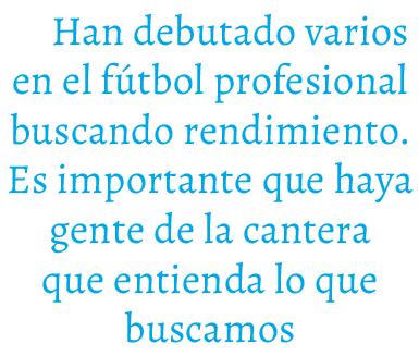 Han debutado varios en el f tbol profesional buscando rendimiento. Es importante que haya gente de la cantera que ent...