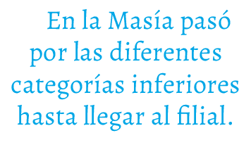 En la Mas a pas por las diferentes categor as inferiores hasta llegar al filial.