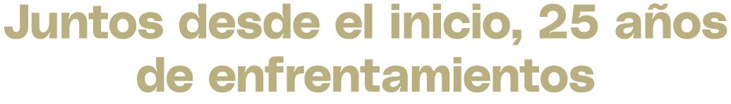 Juntos desde el inicio, 25 a os de enfrentamientos