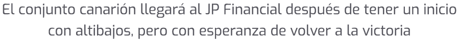El conjunto canari n llegar al JP Financial despu s de tener un inicio con altibajos, pero con esperanza de volver a...