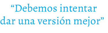 “Debemos intentar dar una versi n mejor”