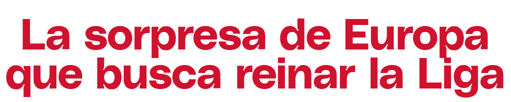 La sorpresa de Europa que busca reinar la Liga 