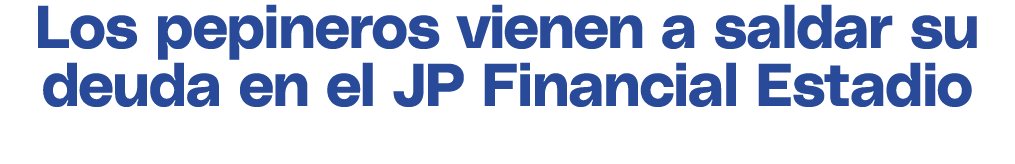 Los pepineros vienen a saldar su deuda en el JP Financial Estadio