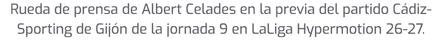 Rueda de prensa de Albert Celades en la previa del partido C diz Sporting de Gij n de la jornada 9 en LaLiga Hypermot...